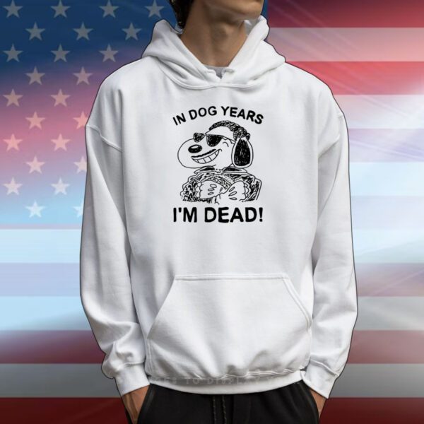 In Dog Snoopy Years I'm Dead T-Shirts