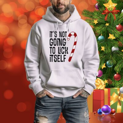 It’s Not Going To Lick It Self Hoodie Shirt