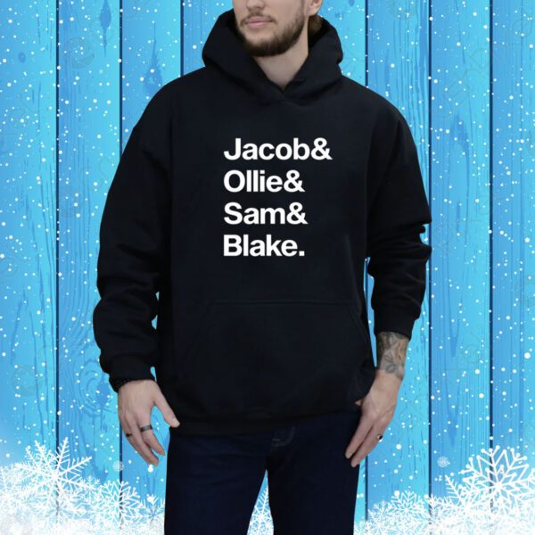 Jacob & Ollie & Sam & Blake Hoodie Shirt