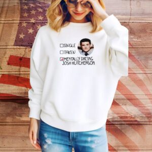 Johenrygo Single Taken Mentally Dating Josh Hutcherson SweatShirt