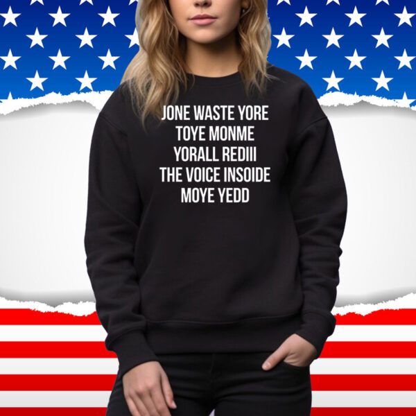 Jone Waste Yore Toye Monme Yorall Rediii The Voice SweatShirt