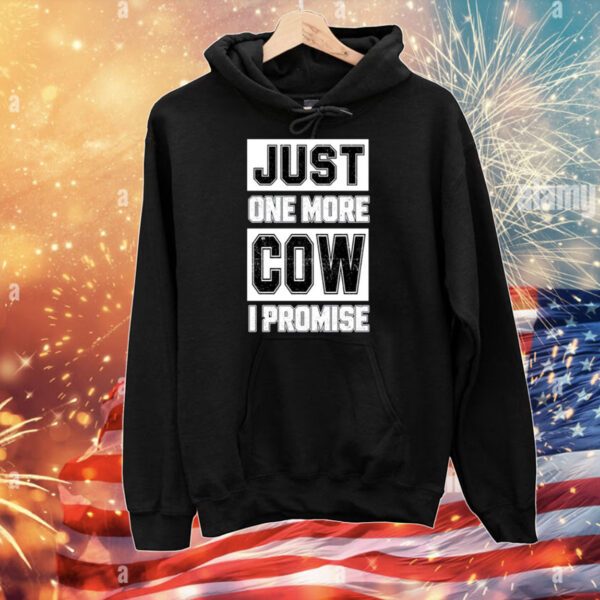 Just One More Cow I Promise Shirts