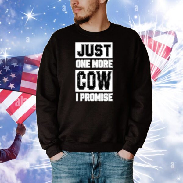 Just One More Cow I Promise TShirts