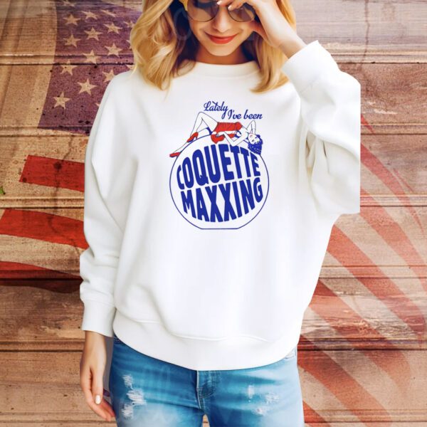 Lately I've Been Coquette Maxxing Hoodie Tee Shirts