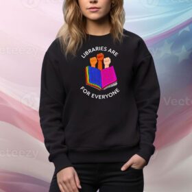 Libraries Are For Everyone SweatShirt