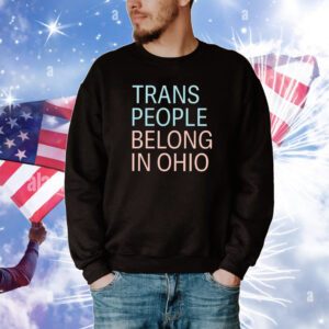 official Trans People Belong In Ohio Tee Shirts