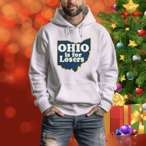 Ohio is for Losers (Anti-Ohio State) Michigan SweatShirts