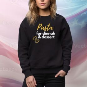 Pasta For Dinnah And Dessert SweatShirt
