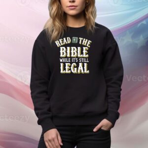 Persecutionfetish Read The Bible While It's Still Legal SweatShirt