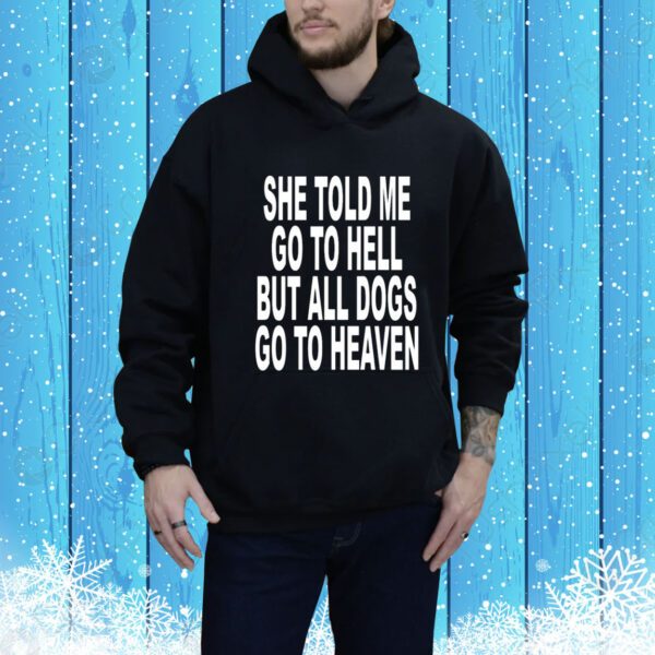 Revive She Told Me Go To Hell But All Dogs Go To Heaven SweatShirt