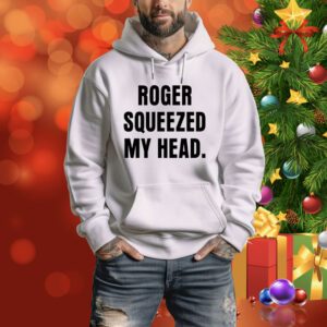 Roger Squeezed My Head SweatShirts