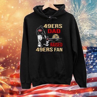 San Francisco 49ers Dad Raised A 49ers Fan Fathers Day Son Family Matching Tee Shirt