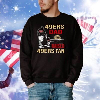 San Francisco 49ers Dad Raised A 49ers Fan Fathers Day Son Family Matching Shirts