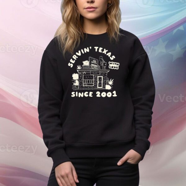 Servin' Texas With Love Since 2001 SweatShirt