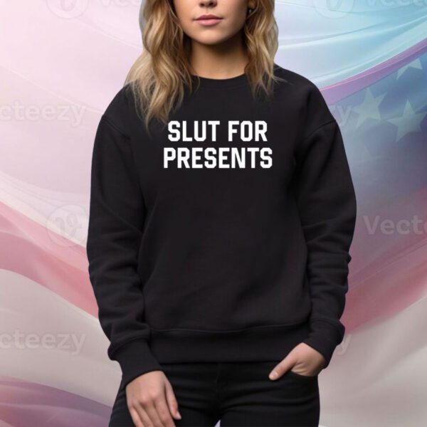 Shitheadsteve Slut For Presents SweatShirt