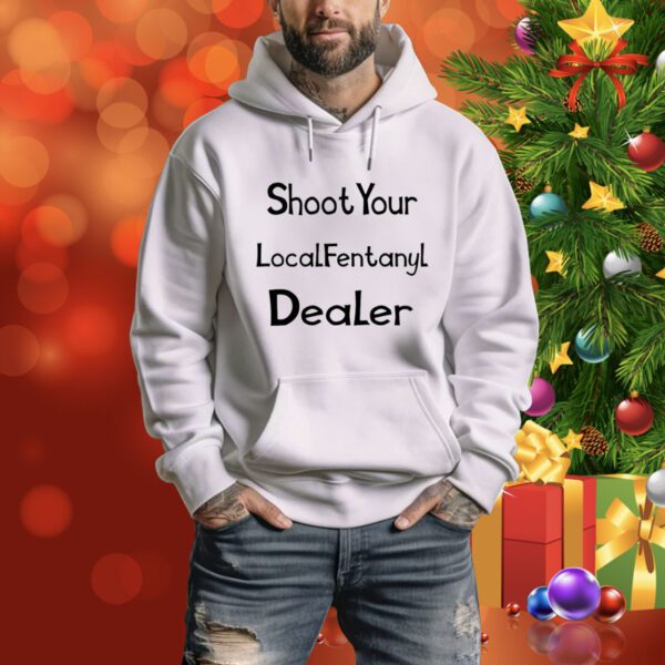 Shoot Your Local Fentany Dealer SweatShirts