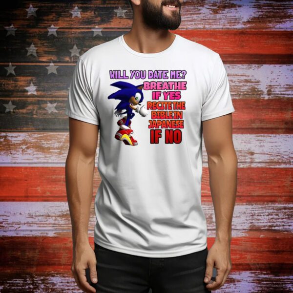 Sonic Will You Date Me Breathe If Yes Recite The Bible In Japanese If No Hoodie Shirts