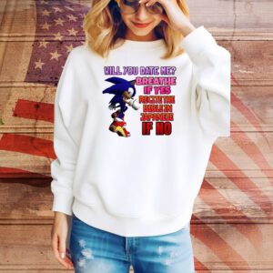 Sonic Will You Date Me Breathe If Yes Recite The Bible In Japanese If No Hoodie Tee Shirts