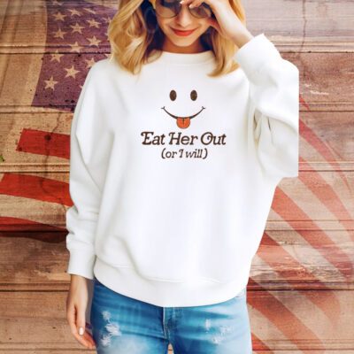 Spencers Eat Her Out Or I Will SweatShirt