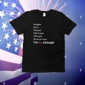 The Plaza The El Footwork Bulls 3-Peat Mild Sauce The Corner Store I’m So Chicago T-Shirt