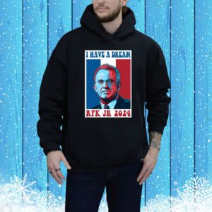 Top I Have A Dream Rfk Jr 2024 SweatShirts