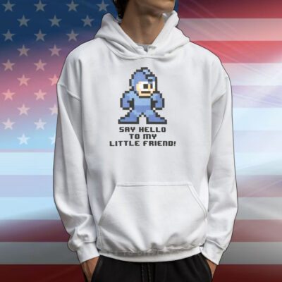 Top Mega Man Say Hello To My Little Friend T-Shirts