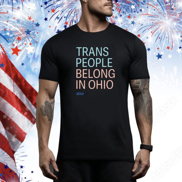 Trans People Belong In Ohio Hoodie Shirts