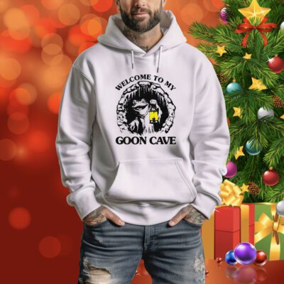 Welcome To My Goon Cave Hoodie Shirt