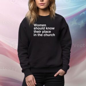Women Should Know Their Place In The Church SweatShirt