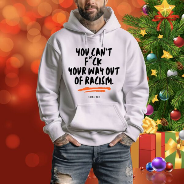 You Can’t Fuck Your Way Out Of Racism SweatShirt