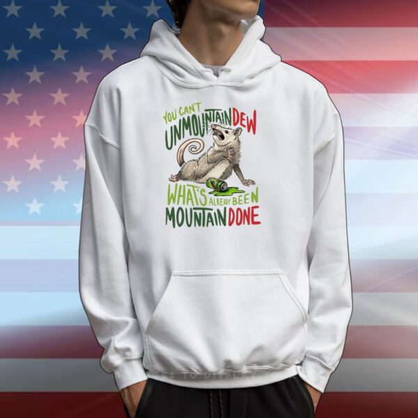 You Can't Unmountain Dew What's Already Been Mountain Done T-Shirts