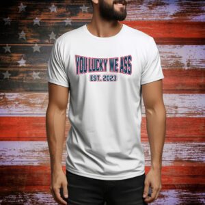 You Lucky We Ass est. 2023 New England Football SweatShirts