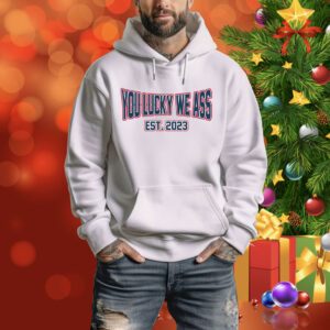 You Lucky We Ass est. 2023 New England Football SweatShirts