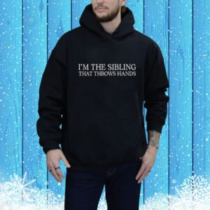Yourbuddies I'm The Sibling That Throws Hands SweatShirts