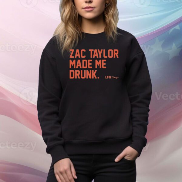 Zac Taylor Made Me Drunk SweatShirt