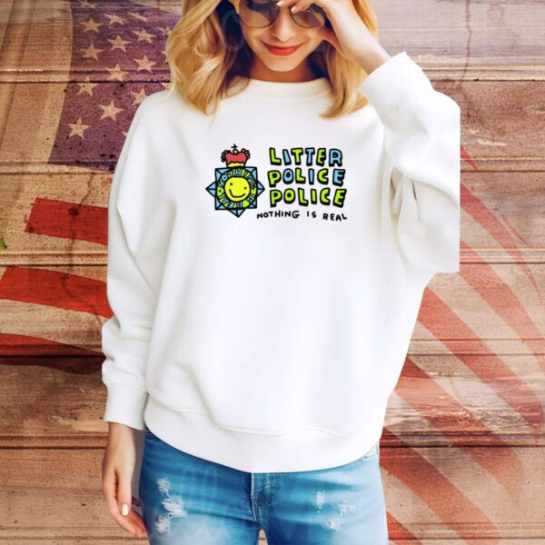 Zoebread Litter Police Police Nothing Is Real SweatShirt