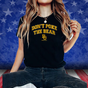 BAYLOR: DON'T POKE THE BEAR 2024 SHIRT