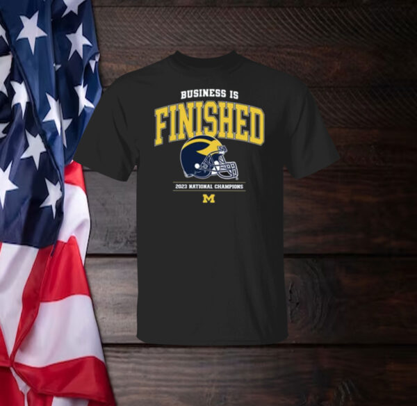 Business Is Finished Michigan 2023 National Champions Shirt