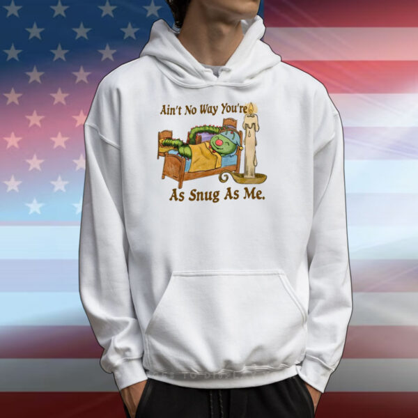 Ain't No Way You're As Snug As Me T-Shirts