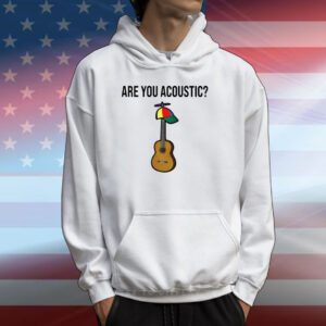 Are You Acoustic T-Shirts
