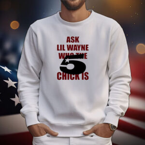 Ask Lil Wayne Who The 5 Star Chick Is Tee Shirt