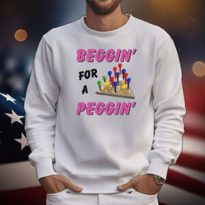 Beggin' For A Peggin' TShirt