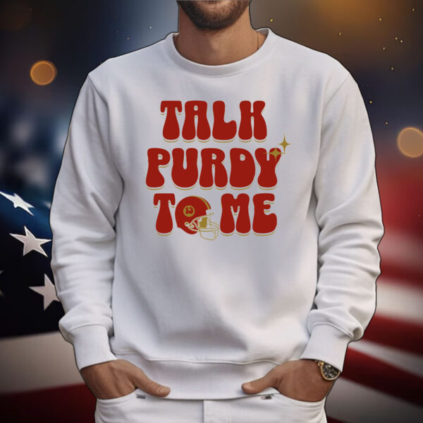 Brock Purdy Talk Purdy To Me Tee Shirts