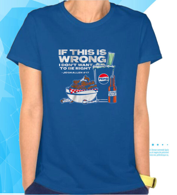 Buffalo Pepsi: If This Is Wrong I Don't Want To Be Right T-Shirts