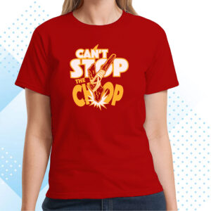 Can't Stop The Chop T-Shirts