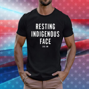 Che Jim Not My Fault I Just Have Resting Indigenous Face Tee Shirt