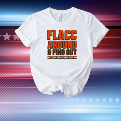 Cleveland Browns Playoffs 2024 Flacc Around And Find Out T-Shirt