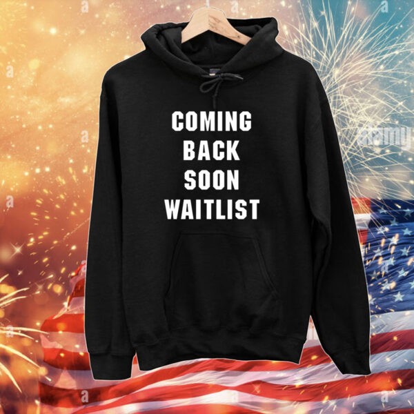 Coming Back Soon Waitlist T-Shirts