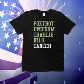 Foxtrot Uniform Charlie Kilo Cancer T-Shirt