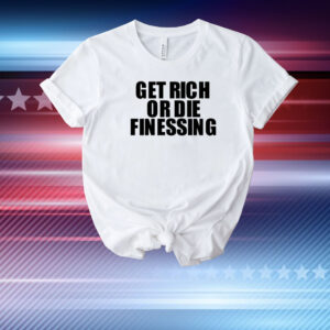 Get Rich Or Die Finessing T-Shirt